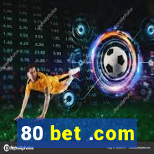 80 bet .com